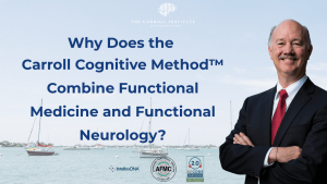 Read more about the article Why Does the Carroll Cognitive Method™ Combine Functional Medicine and Functional Neurology?